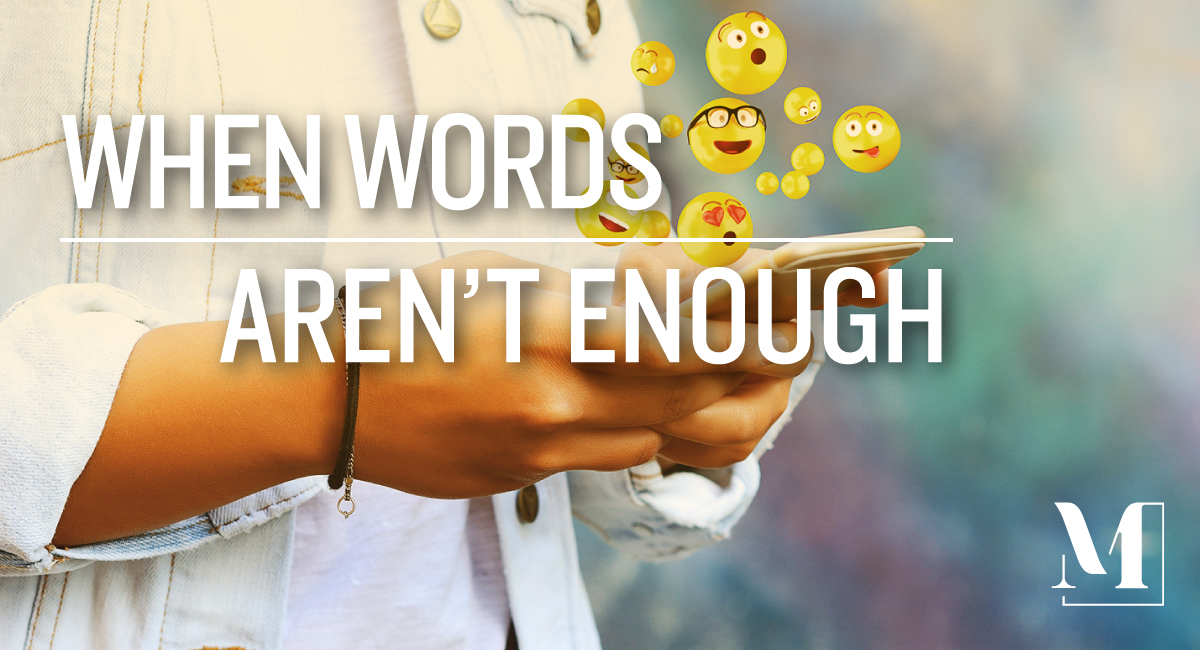 A phone with emojis coming out of it and the text "When words aren't enough."